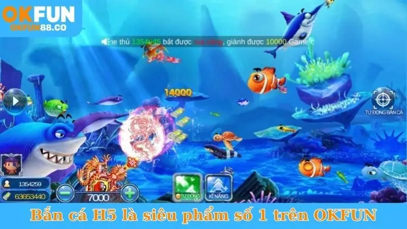 Bắn cá H5 là siêu phẩm số 1 trên OKFUN