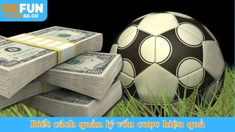 Biết cách quản lý vốn cược hiệu quả