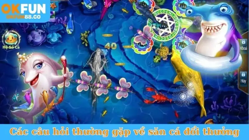 Các câu hỏi thường gặp về game săn cá đổi thưởng