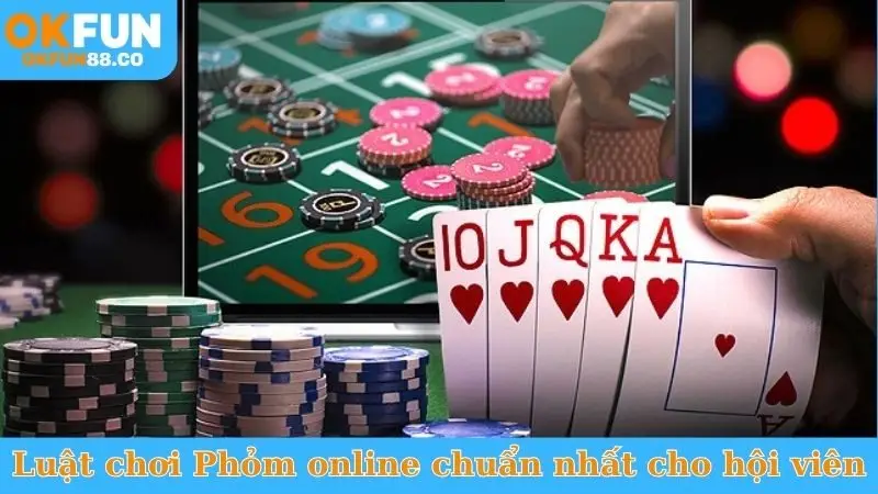 Luật chơi Phỏm online chuẩn nhất cho hội viên