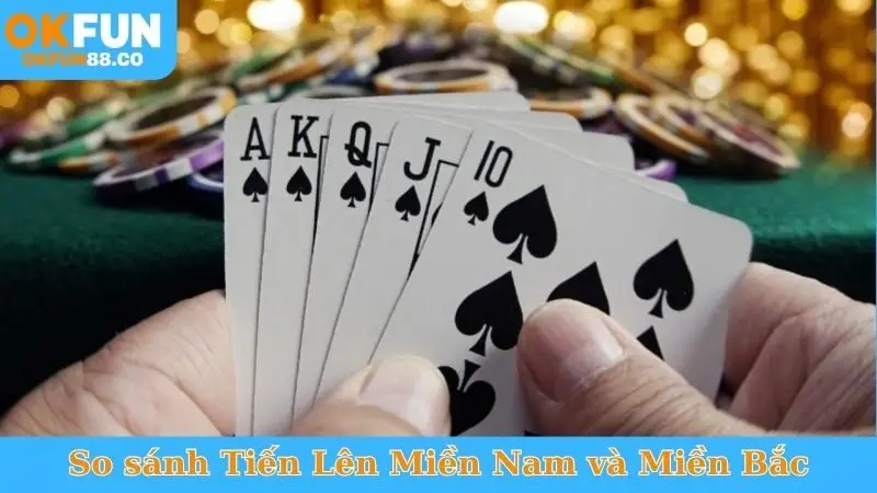So sánh cách chơi Tiến Lên Miền Nam và Miền Bắc